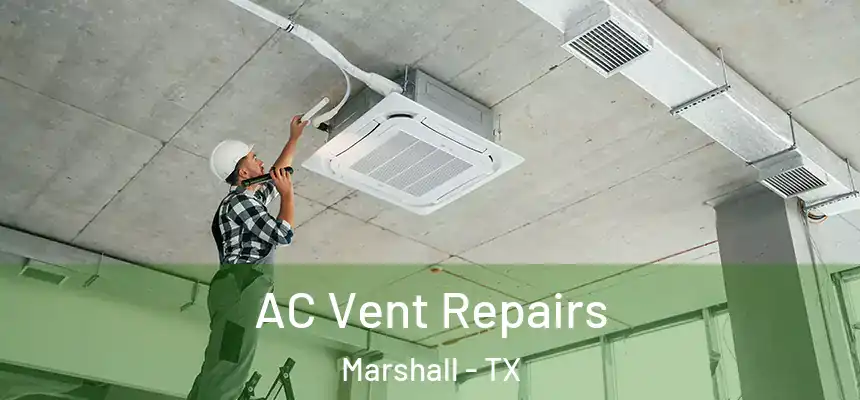  AC Vent Repairs Marshall - TX