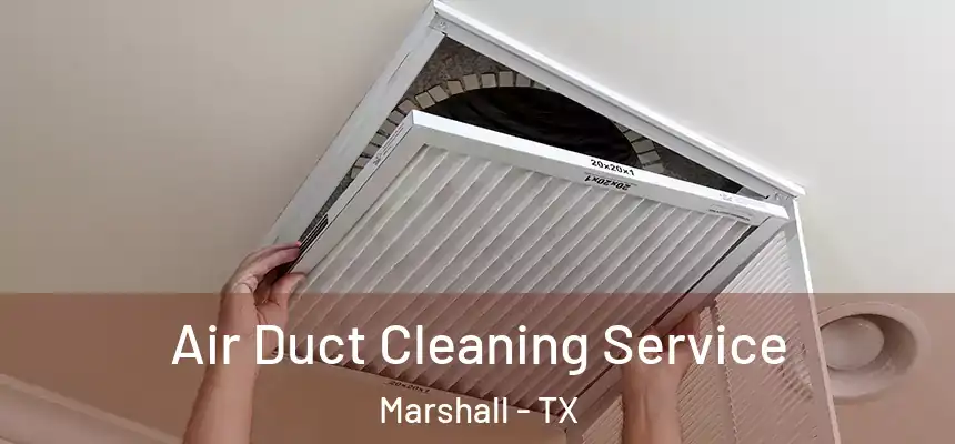  Air Duct Cleaning Service Marshall - TX