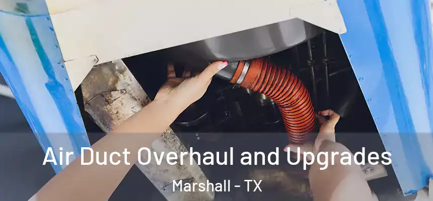  Air Duct Overhaul and Upgrades Marshall - TX