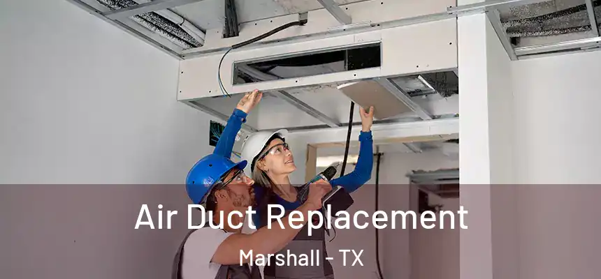  Air Duct Replacement Marshall - TX