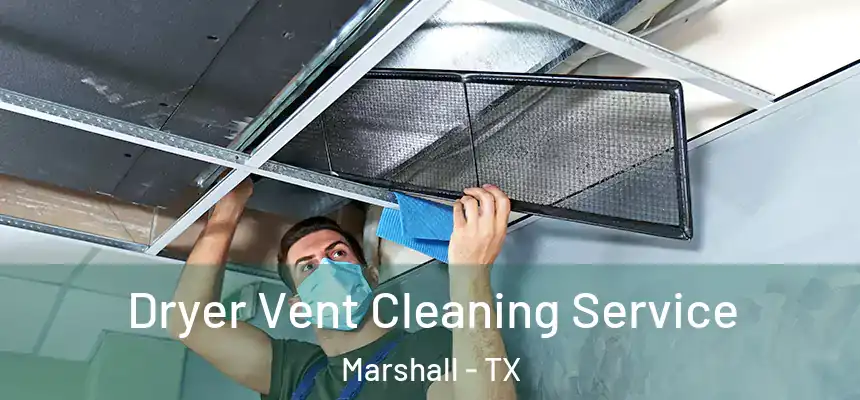 Dryer Vent Cleaning Service Marshall - TX