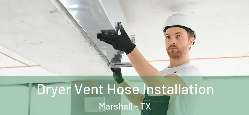 Dryer Vent Hose Installation Marshall - TX