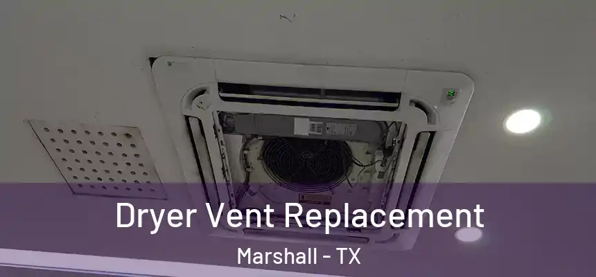  Dryer Vent Replacement Marshall - TX