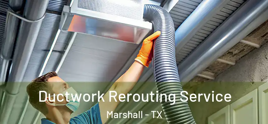  Ductwork Rerouting Service Marshall - TX