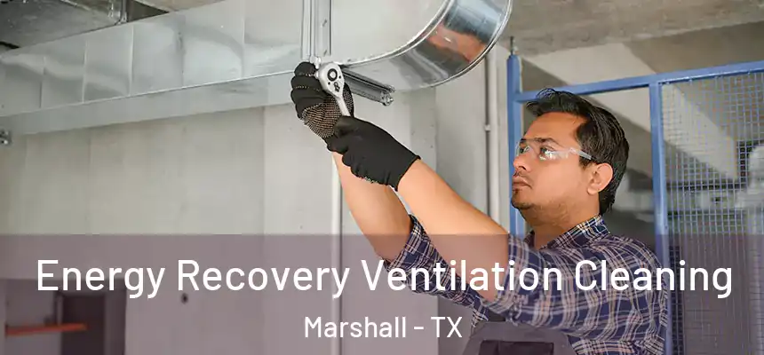  Energy Recovery Ventilation Cleaning Marshall - TX