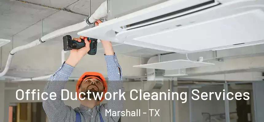 Office Ductwork Cleaning Services Marshall - TX