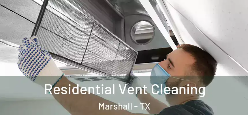 Residential Vent Cleaning Marshall - TX