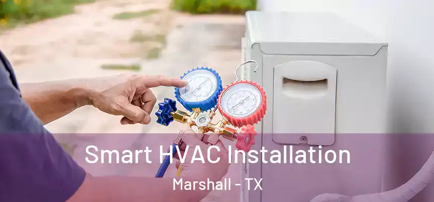  Smart HVAC Installation Marshall - TX