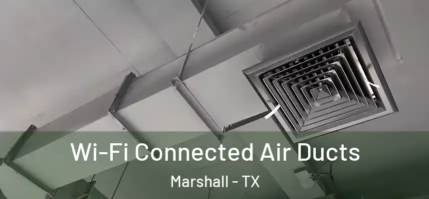  Wi-Fi Connected Air Ducts Marshall - TX